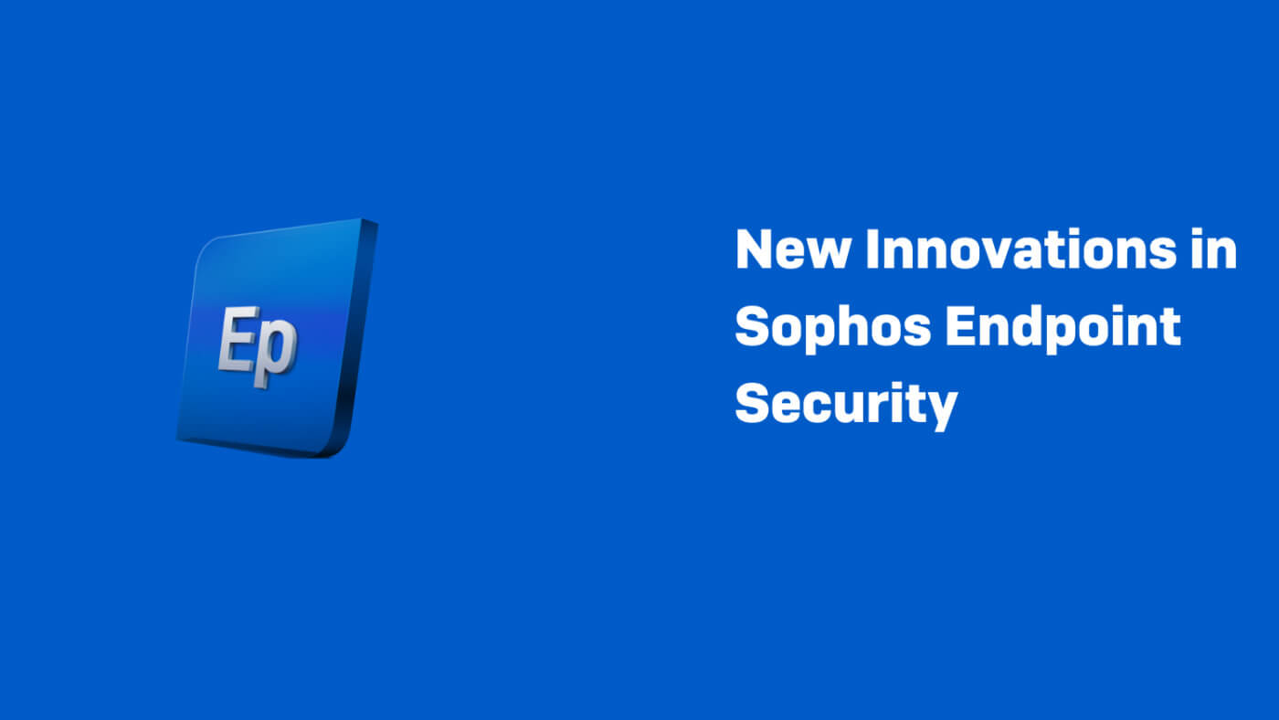 New Innovations in Sophos Endpoint Security
