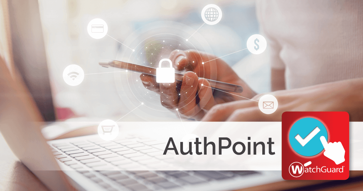 Authpoint Watchguard Pc Log In WatchGuard - New AuthPoint Features – The Tech Geeks Australia