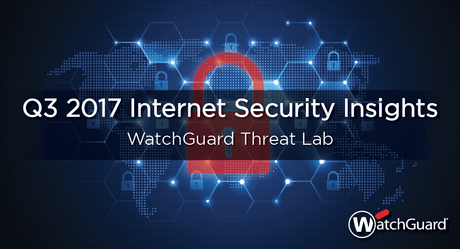 WatchGuard’s Q3 2017 Internet Security Report