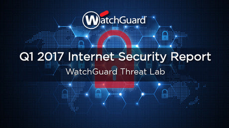 WatchGuard’s Q1 2017 Internet Security Report