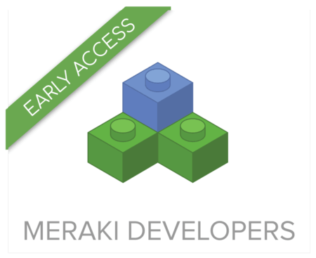 Meraki - INTRODUCING THE EARLY ACCESS DEVELOPER PROGRAM